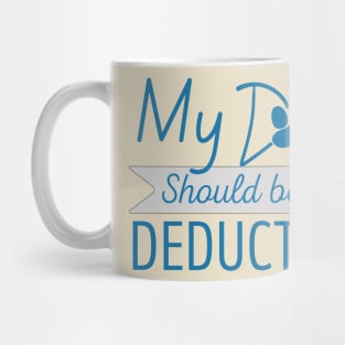 My Dog should be tax deductible - funny dogs design Mug